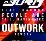 DJ Jurij feat. Harmon – People Are Still Having Sex (Outwork Rework)