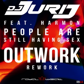 DJ Jurij feat. Harmon – People Are Still Having Sex (Outwork Rework)