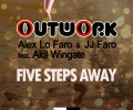 Outwork , Alex Lo Faro & JJ Faro feat Akil Wingate – Five Steps Away