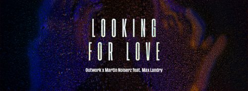 Outwork x Martin Noiserz – Looking For Love